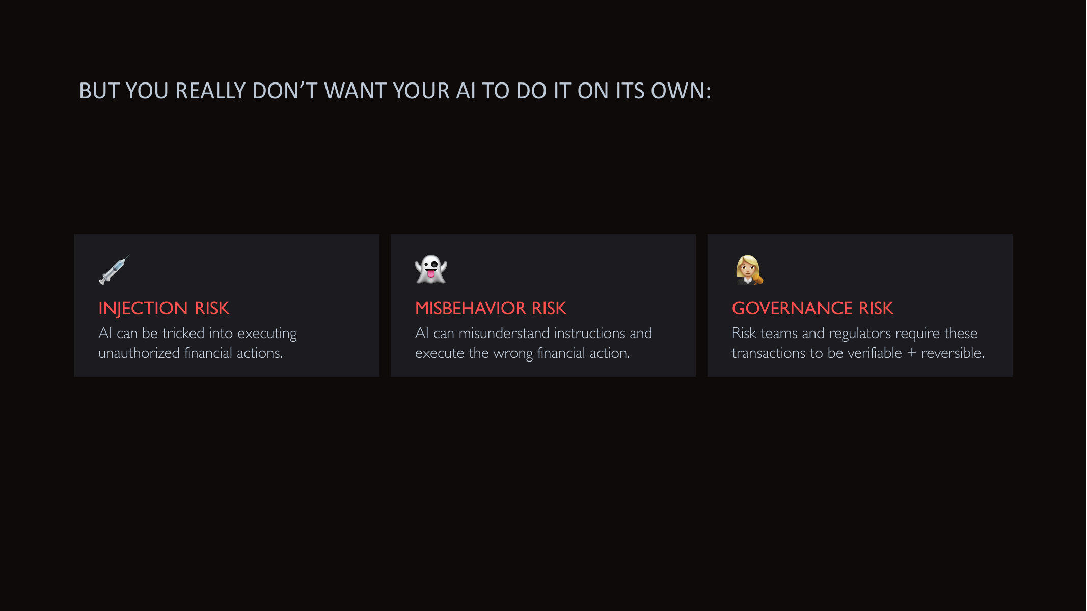 But you really don't want your AI to do it on its own: injection risk, misbehavior risk, governance risk.